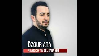 Özgür Ata - Neler Çektim Gel Bana Sor Resimi