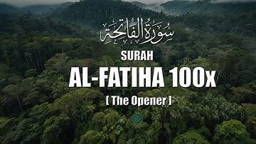 Surah Al-Fatiha سورة الفاتحة (The Opener) 100x | Deep Healing Quranic Vibes for Inner Peace