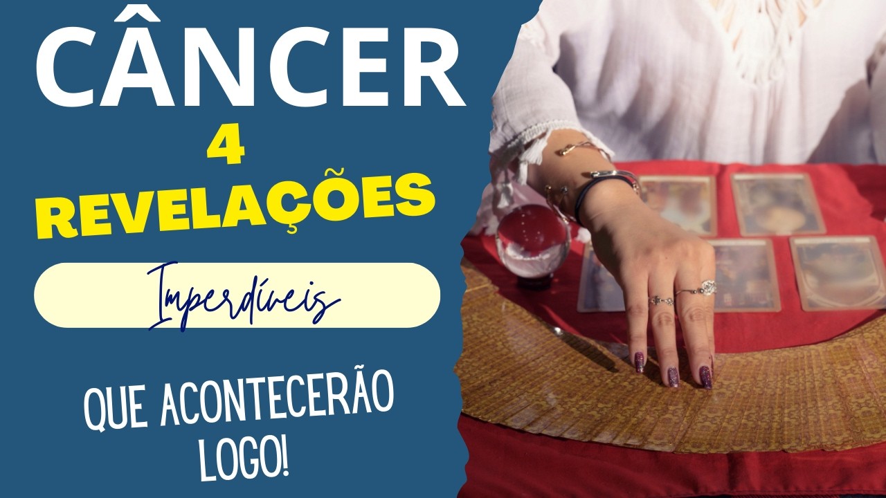 CÂNCER| 4 REVELAÇÕES QUE ACONTECERÃO LOGO!