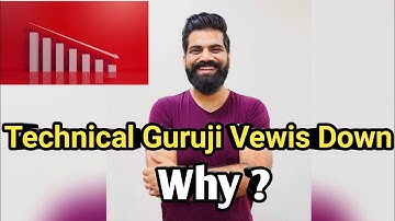 TECHNICAL GURUJI VIEWS DOWN!!Why?Top 5 Reasions
