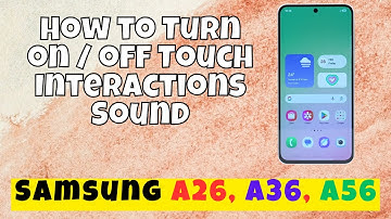 How to Turn on / off Touch Interactions Sound Samsung A26, A36, A56