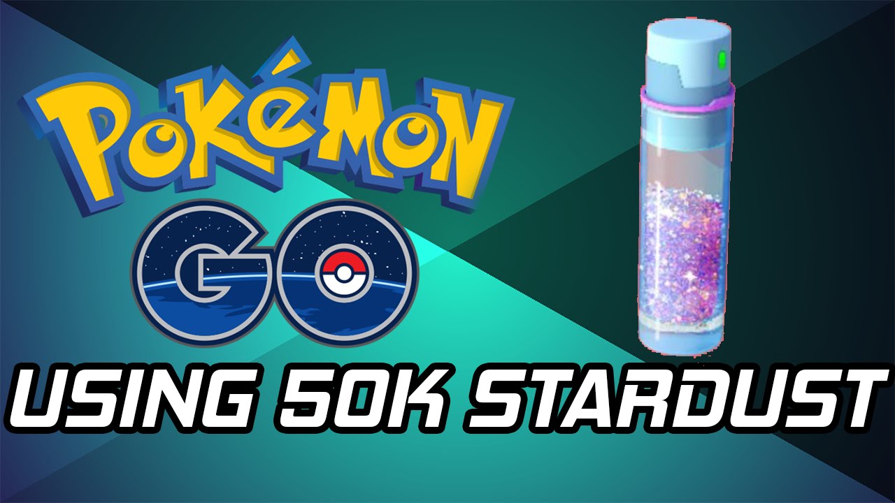 Pokemon Go - Using 50,000 Stardust
