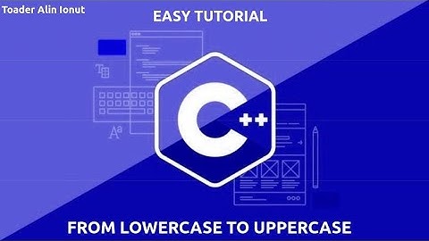 From Lowercase To Uppercase In C++ | Tutorial