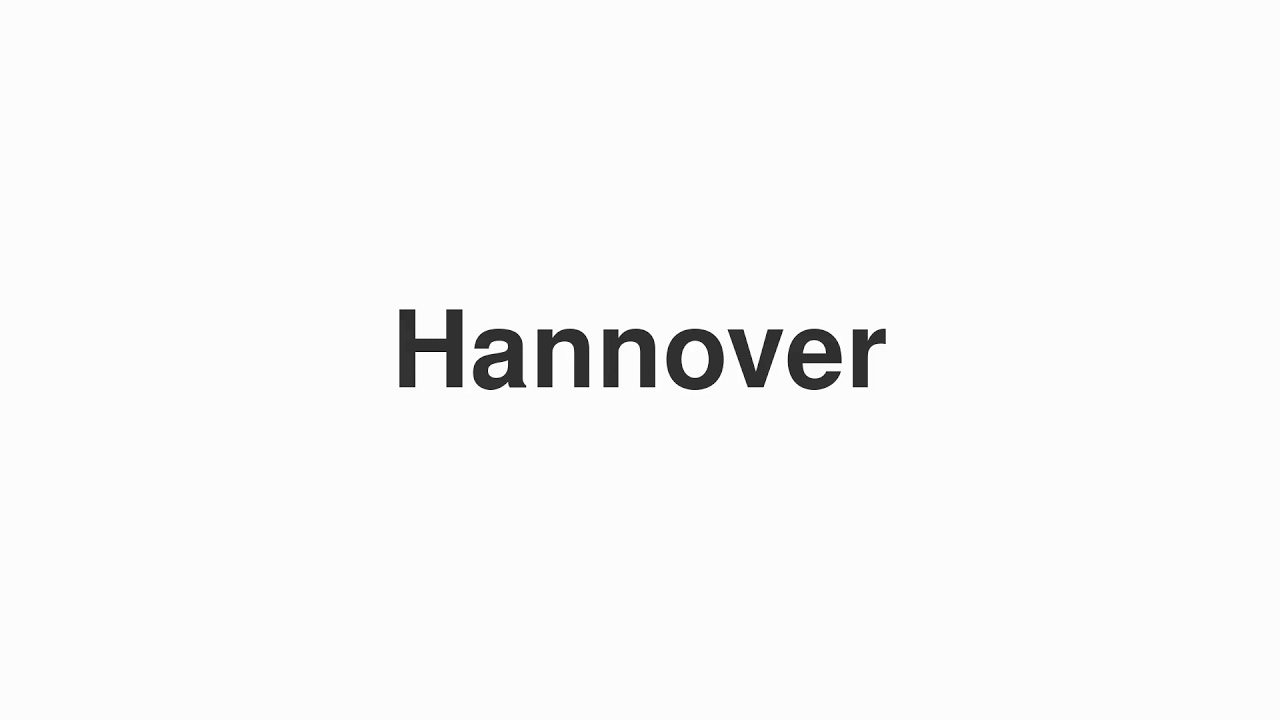 How to Pronounce "Hannover"