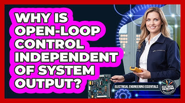 Why Is Open-Loop Control Independent Of System Output?
