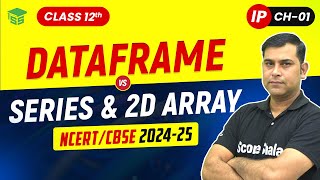 DataFrame vs series and 2D Array | Class 12th Informatic Practices Ch 01 Python Pandas | Scoreshala Update