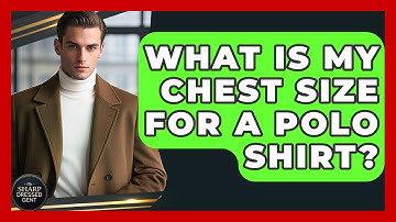 What Is My Chest Size For A Polo Shirt? - The Sharp Dressed Gent