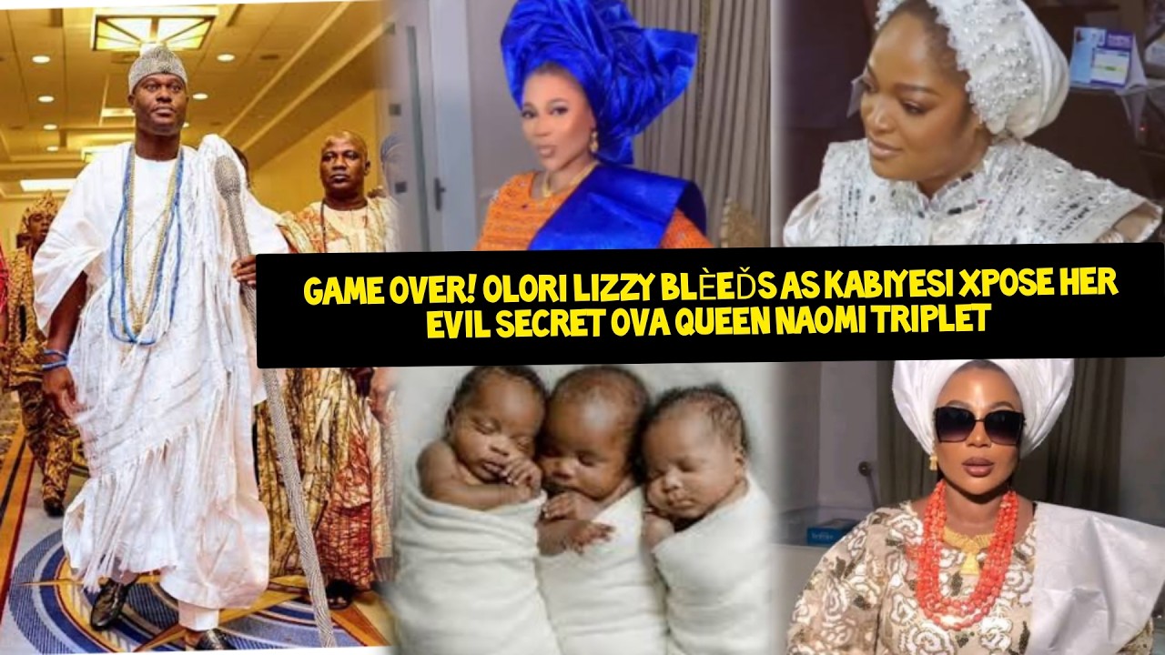 GAME OVER! OLORI LIZZY BĹÈÈD AS KABIYESI XPOSÈ HER EVIL SECRET OVA QUEEN NAOMI TRIPLET LIVE IN PALAC