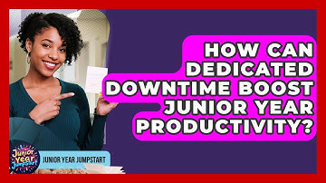 How Can Dedicated Downtime Boost Junior Year Productivity? - Junior Year Jumpstart