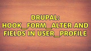 Drupal: hook_form_alter and fields in user_profile (2 Solutions!!)