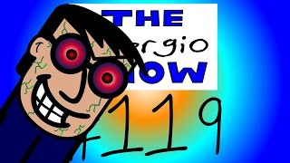 The Sergio Show Episode #119