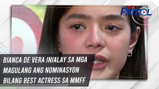 Bianca de Vera inialay sa mga magulang ang nominasyon bilang Best Actress sa MMFF | TV Patrol
