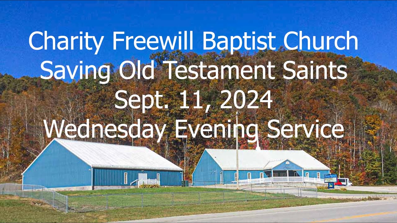 Charity Freewill Baptist Church - Saving Old Testament Saints - 09/11/24