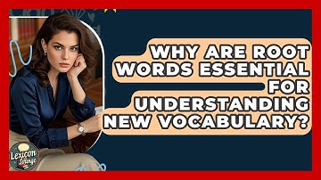 Why Are Root Words Essential For Understanding New Vocabulary? - Lexicon Lounge