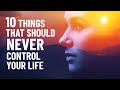 Don&#39;t Let These 10 Things Control Your Life