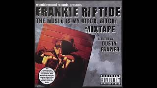 Frankie Riptide - The Music Is My Bitch, Bitch! - Ft. Apathy 8th Wundah Chino XL Underground Hip Hop