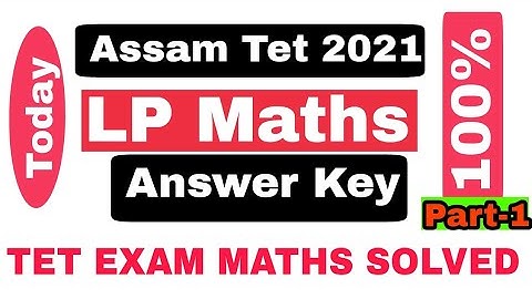 ASSAM TET MATHS ANSWER KEY,ASSAM TET LP ANSWER KEY,ALL QUESTION ANSWER, ANSWER KEY ASSAM TET 2021