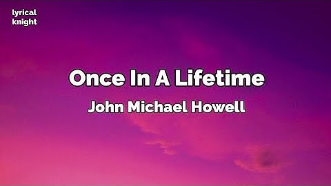 Once In A Lifetime music Lyrics - John Michael Howell