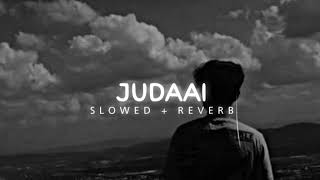Judaai ( जुदाई )| Slowed Reve rb | lofi mix
