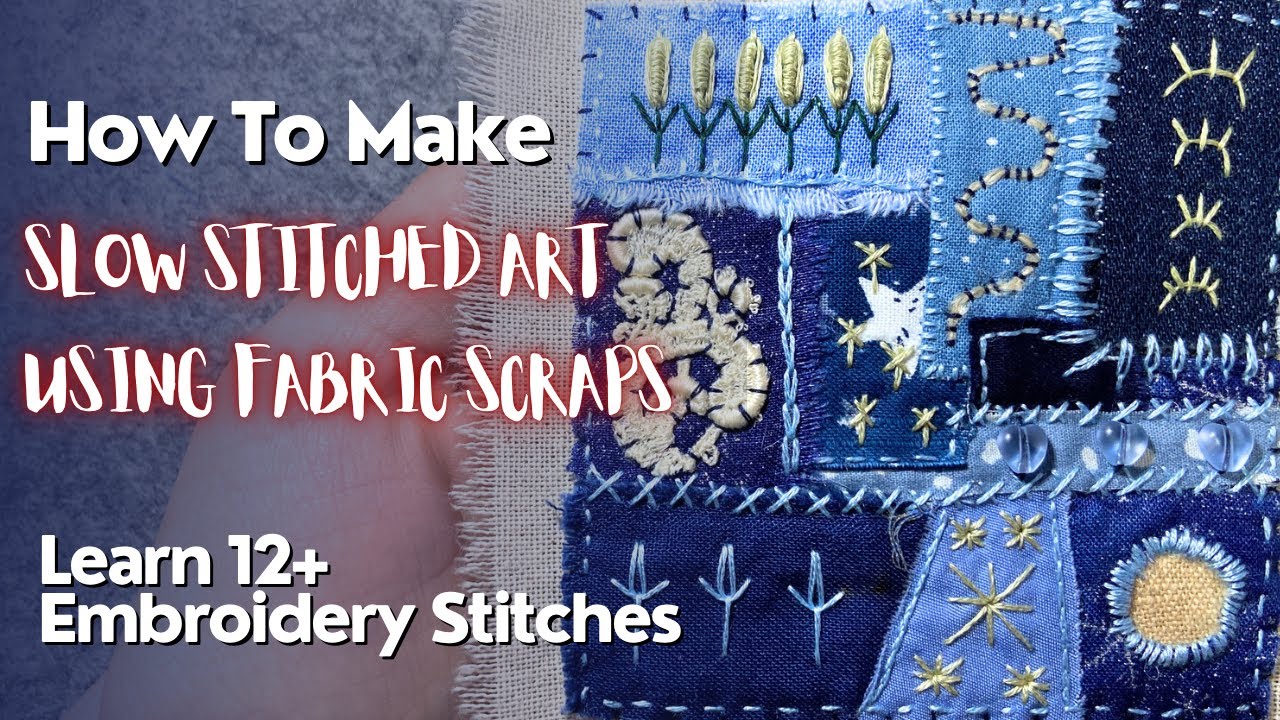 How To Make Slow Stitched Art Using Fabric Scraps - 