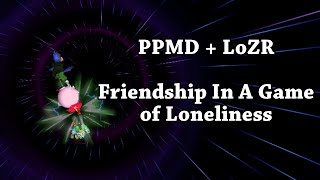 PPMD & LoZR - Friendship in a Game of Loneliness