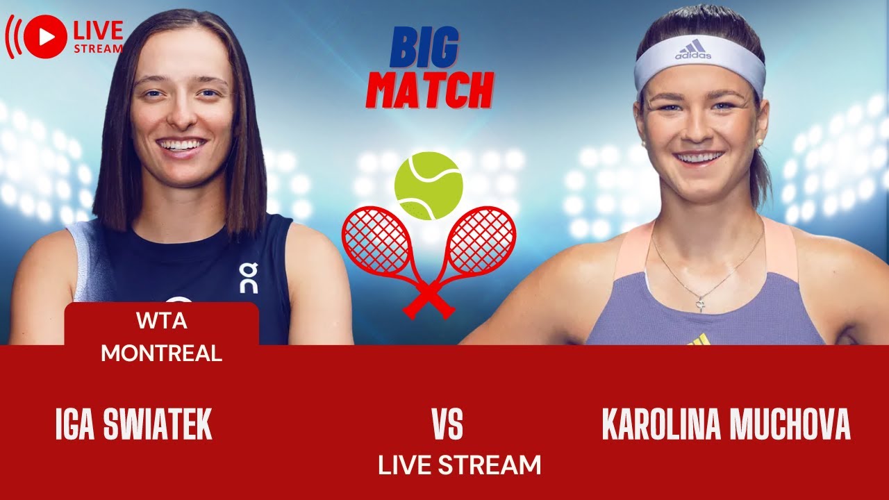 WTA LIVE IGA SWIATEK VS KAROLINA MUCHOVAWTA MONTREAL 2023 TENNIS PREVIEW STREAM