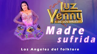 LUZ YENNY DE LOS ANDES   MADRE SUFRIDA