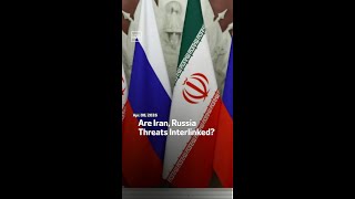 Are Iran, Russia Threats Interlinked?