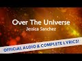 Official Soundtrack / Complete Lyrics - OVER THE UNIVERSE by Jessica Sanchez