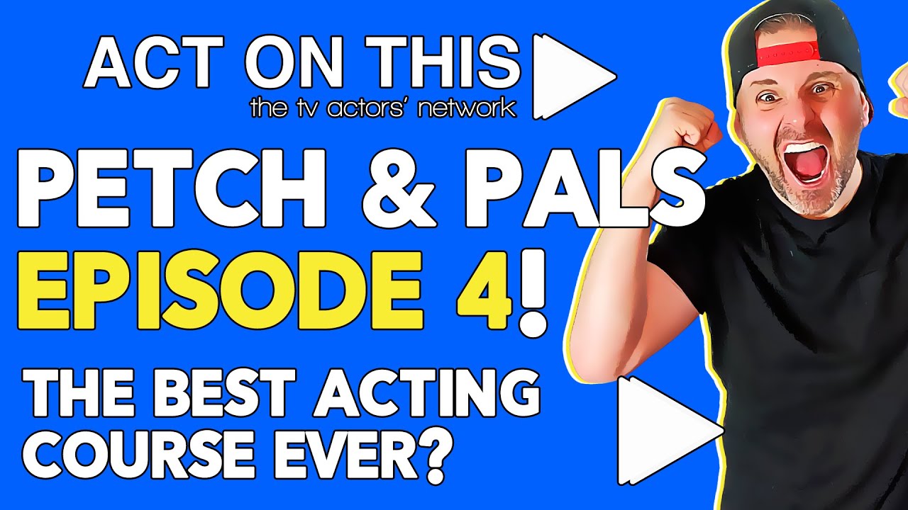 Petch & Pals - Episode 4 - The BEST Acting Course On EARTH? | Act On This -  The TV Actors' Network