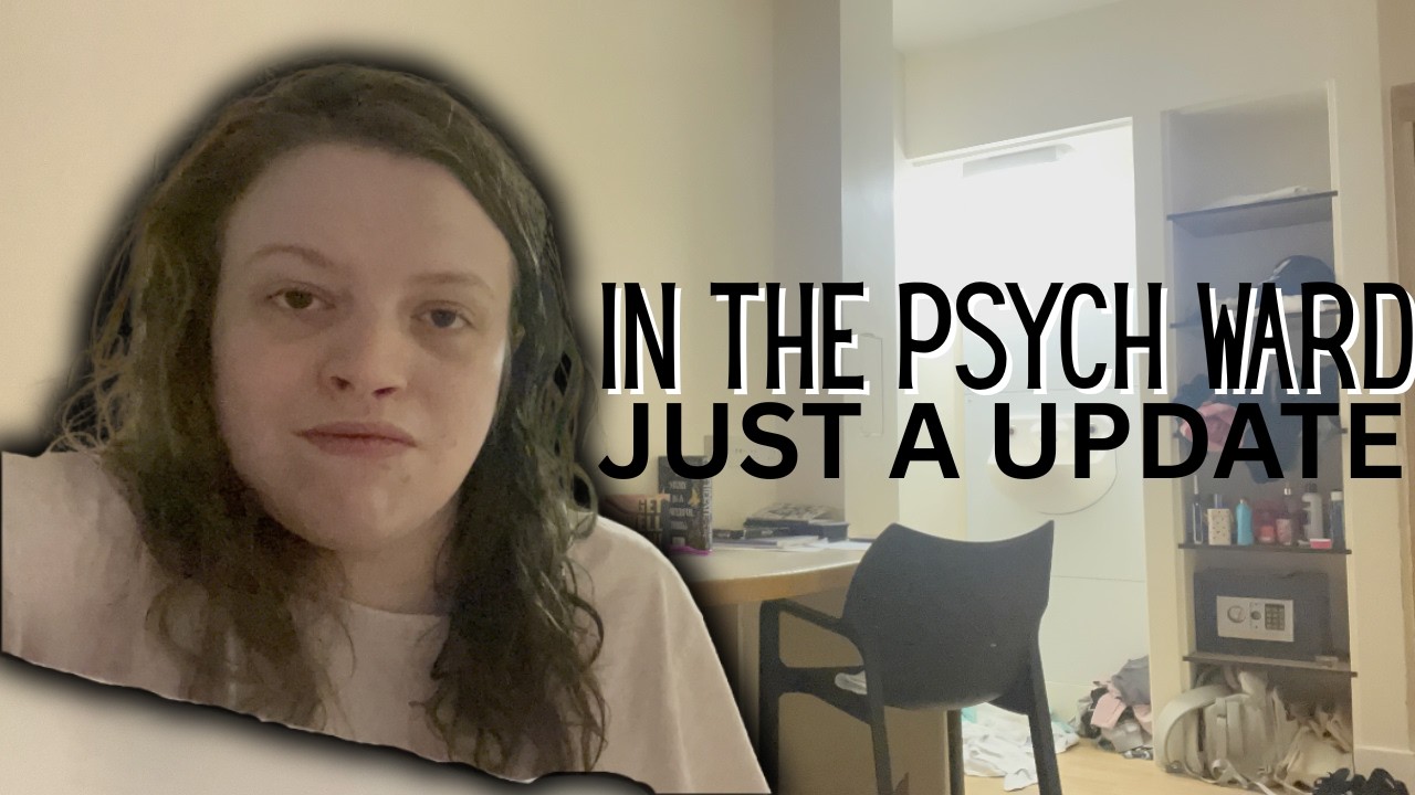 Я нахожусь в психиатрическом отделении | Обновленная информация о моей текущей ситуации