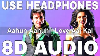 Aahun Aahun (8D Audio) || Love Aaj Kal || Saif Ali Khan, Deepika Padukone
