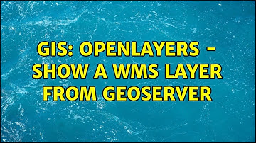 GIS: OpenLayers - Show a WMS Layer from GeoServer