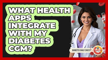 What Health Apps Integrate With My Diabetes CGM? - Diabetes Daily Digest
