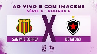 AO VIVO E COM IMAGENS: SAMPAIO CORRÊA X BOTAFOGO | RODADA 06 | SÉRIE C 2024