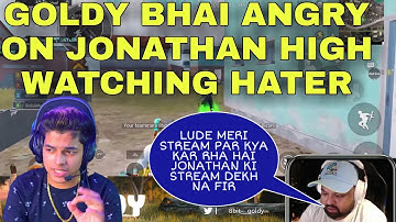 GOLDY BHAI ANGRY JONATHAN HIGH WATCHING HATER l SAMSUNG,A3,A5,A6,A7,J2,J5,J7,S5,S6,S7,59,A10,A20,A30