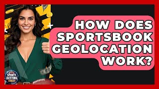 How Does Sportsbook Geolocation Work? - Your Sports Betting Coach