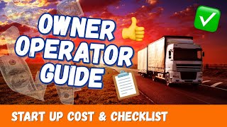 Owner Operator Guide: StartUp Cost and Checklist (Hidden costs, Tips for Success, Musthave Items)