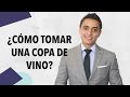 Cómo tomar una copa de vino | Humberto Gutiérrez
