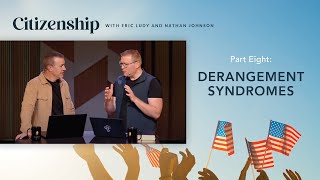 Derangement Syndromes // Citizenship 08 (Eric Ludy + Nathan Johnson)
