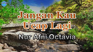 Jangan Kau Ucap Lagi - Nur Afni Octavia (lirik Lagu) ~ jangan lagi, jangan kau ucapkan lagi