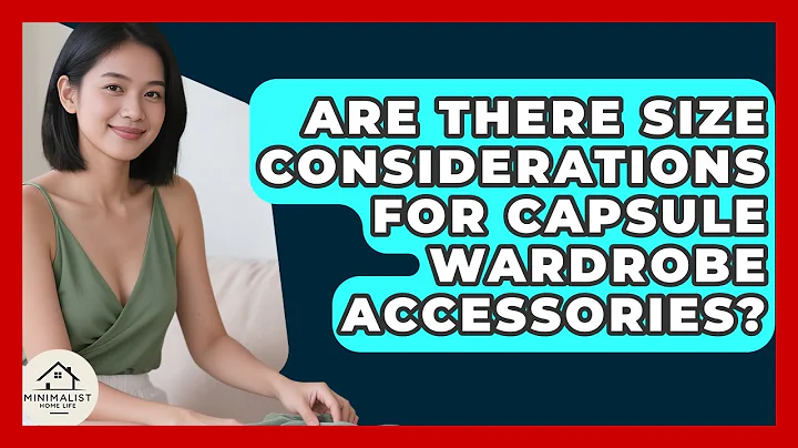 Are There Size Considerations For Capsule Wardrobe Accessories? - Minimalist Home Life