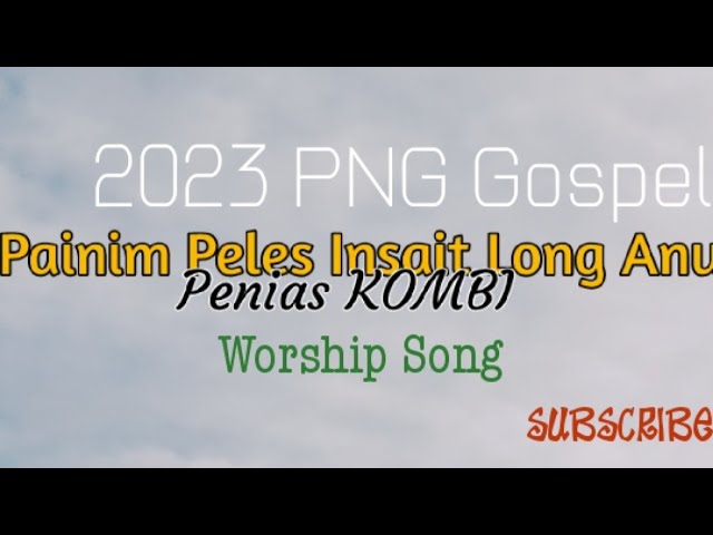 Mi painim PLES blong mi-Penias Kombi 2023 PNG Worship song class=