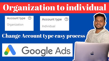 How to change google ads account organization to individual |business account to individual account