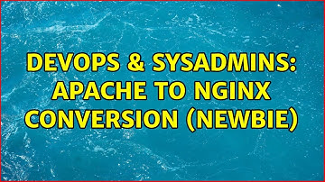 DevOps & SysAdmins: Apache to Nginx Conversion (Newbie) (2 Solutions!!)