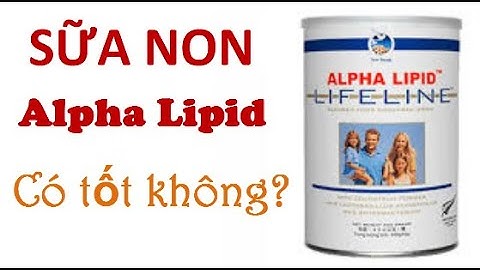 Sữa non Alpha Lipid LifeLine có thực sự tốt không? Phân biệt sữa thật sữa giả - Giá bán bao nhiêu?
