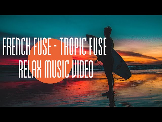 French Fuse - Tropic Fuse 10M | Relax Music 464 class=