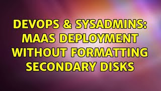 DevOps & SysAdmins: MAAS deployment without formatting secondary disks