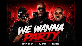 Optimist Music ZA, Al Xapo & Benzoo  - We Wanna Party | #Amapiano 2026