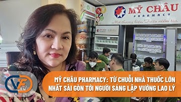 Mỹ Châu Pharmacy: Từ chuỗi nhà thuốc lớn nhất Sài Gòn tới người sáng lập vướng lao lý